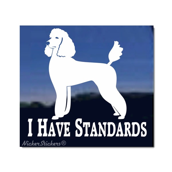 I Have Standards | High Quality Adhesive Vinyl Poodle Window Decal Sticker
