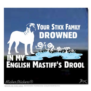 Your Stick Family Drowned In My English Mastiff&#39;s Drool | High Quality Adhesive Vinyl Window Decal Sticker