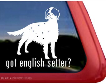 Got English Setter? | DC807GOT | High Quality Adhesive Vinyl Window Decal Sticker