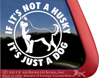 If It’s Not A Husky, It’s Just A Dog | DC386JAD | High Quality Adhesive Vinyl Window Decal Sticker