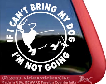 If I Can't Bring My Dog, I'm Not Going | High Quality Adhesive Vinyl Cardigan Welsh Corgi Window Decal Sticker