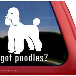 Got Poodles? | DC371GOT | High Quality Adhesive Vinyl Window Decal Sticker