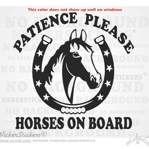 May include: Black and white decal with a horseshoe and a horse's head inside. The horseshoe has stars around it. The text "Patience Please" is above the horseshoe and the text "Horses on Board" is below the horseshoe.