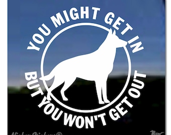 You Might Get in, But You Won't Get Out | NickerStickers® Quality Adhesive Vinyl German Shepherd Guard Dog Window Decal Sticker