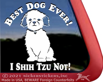 Best Dog Ever, I Shih Tzu Not | DC1337SP1 | High Quality Adhesive Vinyl Window Decal Sticker