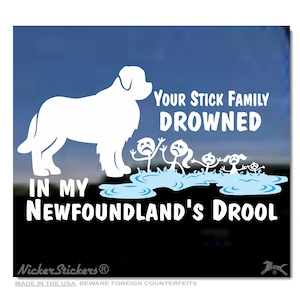 Your Stick Family Drowned In My Newfoundland’s Drool | High Quality Adhesive Vinyl Window Decal Sticker