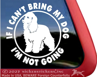 Als ik mijn hond niet kan meenemen, ga ik niet | Hoge kwaliteit zelfklevend vinyl Amerikaanse Cocker Spaniel Raamstickers Sticker