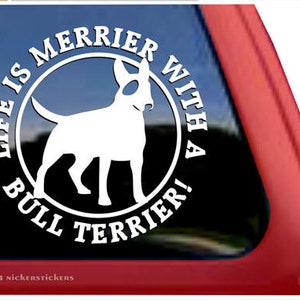Life Is Merrier With A Bull Terrier!  | DC521MER | High Quality Adhesive Vinyl Window Decal Sticker