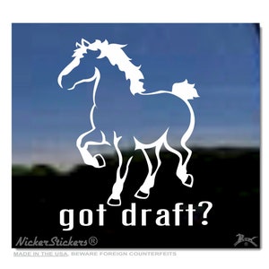 Got Draft? | High Quality Adhesive Vinyl Belgian Draft Horse Window Decal Sticker