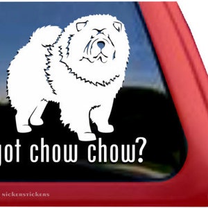 Got Chow Chow? | DC999GOT | High Quality Adhesive Vinyl Window Decal Sticker