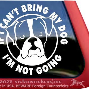 If I Can't Bring My Dog, I'm Not Going High Quality Adhesive Vinyl Boxer Dog Window Decal Sticker image 1