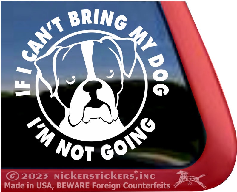 If I Can't Bring My Dog, I'm Not Going High Quality Adhesive Vinyl Boxer Dog Window Decal Sticker image 1