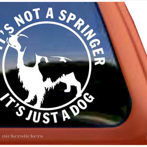 If It's Not A Springer ... | DC297JAD | High Quality Adhesive Vinyl Window Decal Sticker - 5" tall x 5" wide