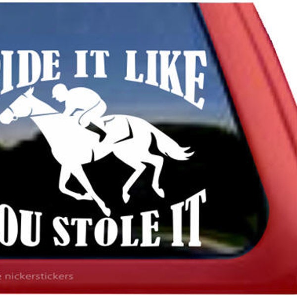 Ride It Like You Stole It | DC496SP1 | High Quality Adhesive Vinyl Thoroughbred Horse Window Decal Sticker