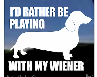 I'd Rather Be Playing With My Wiener | Choose Size & Color | Quality Adhesive Dachshund Dog Vinyl Window Decal Sticker