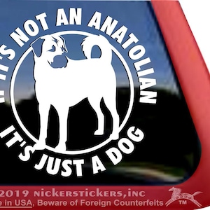 If It&#39;s Not an Anatolian, It&#39;s Just a Dog | High Quality Adhesive Anatolian Shepherd Guard Dog Vinyl Window Decal Sticker