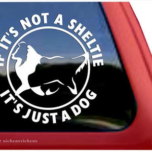 If It’s Not A Sheltie, It’s Just A Dog | DC383JAD | High Quality Adhesive Vinyl Window Decal Sticker