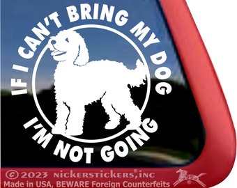 If I Can't Bring My Dog, I'm Not Going | High Quality Adhesive Vinyl Window Decal Sticker