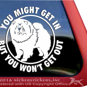 You Might Get In But You Won't Get Out | Chow Chow Guard Dog | DC999OUT | High Quality Adhesive Vinyl Dog Window Decal Sticker