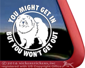You Might Get In But You Won't Get Out | Chow Chow Guard Dog | DC999OUT | High Quality Adhesive Vinyl Dog Window Decal Sticker