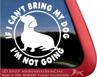 If I Can't Bring My Dog, I'm Not Going | High Quality Adhesive Vinyl Dachshund Dog Window Decal Sticker