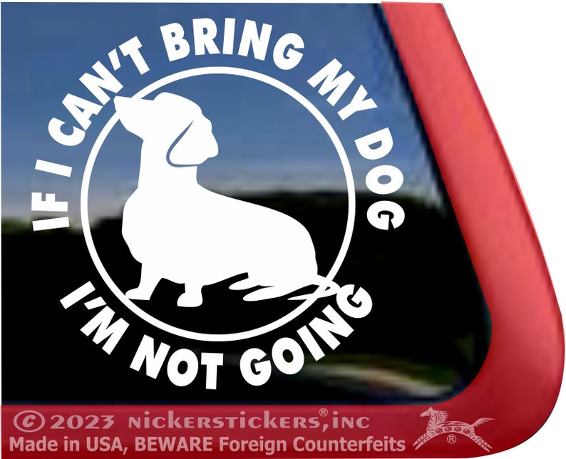 If I Can't Bring My Dog, I'm Not Going High Quality Adhesive Vinyl Dachshund Dog Window Decal Sticker image 1