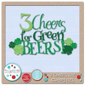 May include: Green and white layered paper cut-out design with the text "3 Cheers for Green Beers!"  The design includes shamrock shapes and a green number 3.  The design is for cutting files.