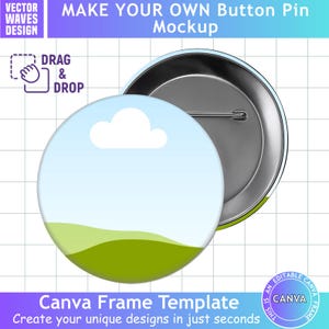 May include: A circular button pin mockup featuring a light blue sky with a single white cloud over a green rolling hill. The design includes text reading MAKE YOUR OWN Button Pin Mockup, DRAG & DROP, and Canva Frame Template.