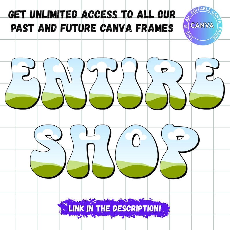 May include: A digital graphic featuring the text ENTIRE SHOP in a bubbly, rounded font filled with a landscape pattern of green hills and a blue sky with clouds. The background is a white grid. A circular badge reads THIS IS AN EDITABLE CANVA FRAME.