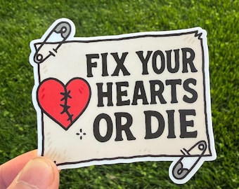 Fix Your Hearts or Die Sticker • Protest Quote Sticker • Compassion Message Vinyl