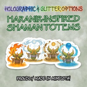 May include: A sticker sheet featuring four Haranir-inspired shaman totems, each representing a different element: fire, air, earth, and water. The text "Holographic & Glitter Options" and "Proudly Made in Minnesota!" are also visible.