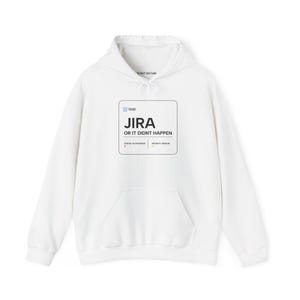May include: White hoodie with a front pocket and drawstring hood. The front displays a graphic with the word "JIRA" and the phrase "OR IT DIDNT HAPPEN" in black text. The hoodie has a simple, casual design.