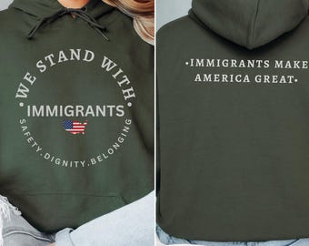 We Stand With Immigrants Hoodie Unisex, Immigrants Make America Great Shirt Equality Justice Climate Rights Long Sleeve Immigrant Rights