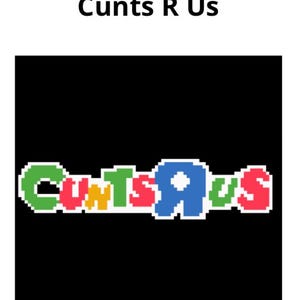 Op de afbeelding: Een zwarte achtergrond met de tekst "Cunts R Us" bovenaan. Daaronder staan de woorden "Cunts R Us" in een pixelachtige stijl, waarbij elke letter een andere kleur heeft, wat doet denken aan het logo van een populaire speelgoedwinkel.