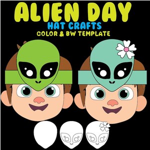 May include: A colorful illustration for an Alien Day hat craft. The image features two cartoon faces wearing alien masks, one green and one teal, with the text "Alien Day Hat Crafts Color & BW Template". Below are three alien head templates.