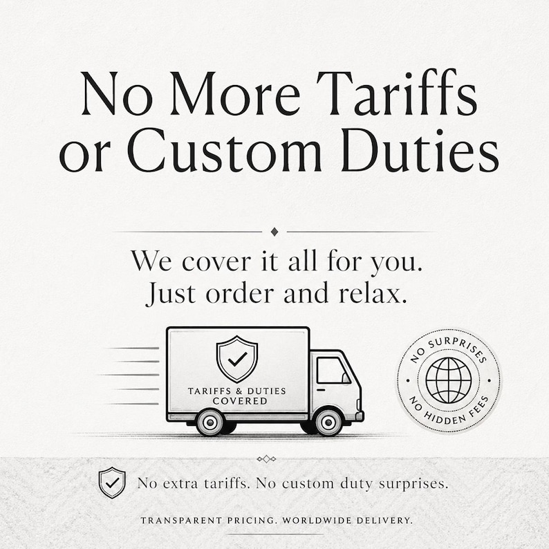 May include: A graphic featuring the text No More Tariffs or Custom Duties, We cover it all for you. Just order and relax. An illustration of a delivery truck with a shield icon and the text TARIFFS & DUTIES COVERED, plus a circular badge stating NO SURPRISES NO HIDDEN FEES, and the text No extra tariffs. No custom duty surprises. TRANSPARENT PRICING. WORLDWIDE DELIVERY.