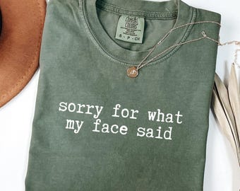 Comfort Colors® Sorry for What My Face Said Graphic T-Shirt, Funny Mood Tee, Sarcastic Resting Face Shirt, Gift for Her