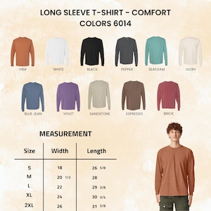 May include: A product image showcasing a variety of long-sleeve t-shirts in various colors, including Yam, White, Black, Pepper, Seafoam, and Ivory. The image also displays a size chart with measurements in inches for width and length. The text on the image reads "LONG SLEEVE T-SHIRT - COMFORT COLORS 6014."