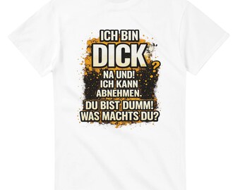 Ich Bin Dick Na Und! T-Shirt - Funny German Quote Shirt, Body Positive Statement Tee, Humorous Gift for Her/Him