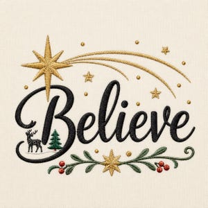 May include: An embroidered design on a cream fabric featuring the word Believe in black script. Above the text is a gold shooting star. Below the text is a green sprig with red berries, a gold star, a small green pine tree, and a black deer.
