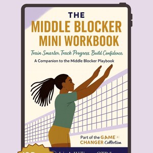 May include: A digital workbook titled "The Middle Blocker Mini Workbook" with a volleyball theme. The cover features a stylized illustration of a volleyball player, net, and text: "Train Smarter. Track Progress. Build Confidence."