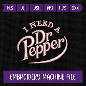 May include: An embroidery machine file design with the text "I NEED Dr Pepper" in a stylized font. The design is in light pink on a black background. The words "EMBROIDERY MACHINE FILE" are at the bottom.