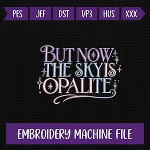 May include: Black background with the text "But Now The Sky Is Opalite" in a decorative font, with the words in shades of purple and blue. The text "Embroidery Machine File" is below the main text.