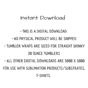 May include: White background with black text that reads "Instant Download." Additional text states this is a digital download, no physical product will be shipped, and tumbler wraps are sized for 20-ounce tumblers.