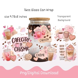 May include: A 16oz glass can wrap with a coffee-themed design. The design includes coffee cups, hearts, coffee beans, and the words "Cafecito y Chisme." The wrap measures 9.75x5 inches and has a transparent background.
