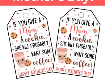 If You Give a Mom A Cookie Gift Tag - Happy Mother's Day - Instant Download PDF