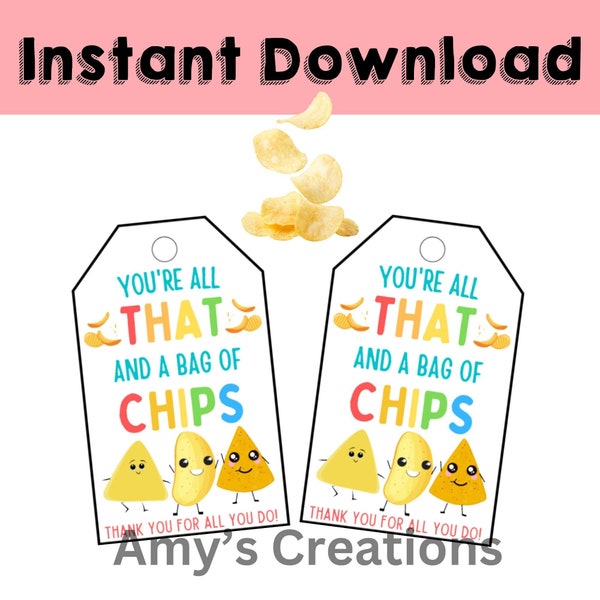 Printable You Are All That And A Bag of Chips Tags, Teacher Appreciation Tags, Nurse Staff Employee Co-worker Boss PTO Tags