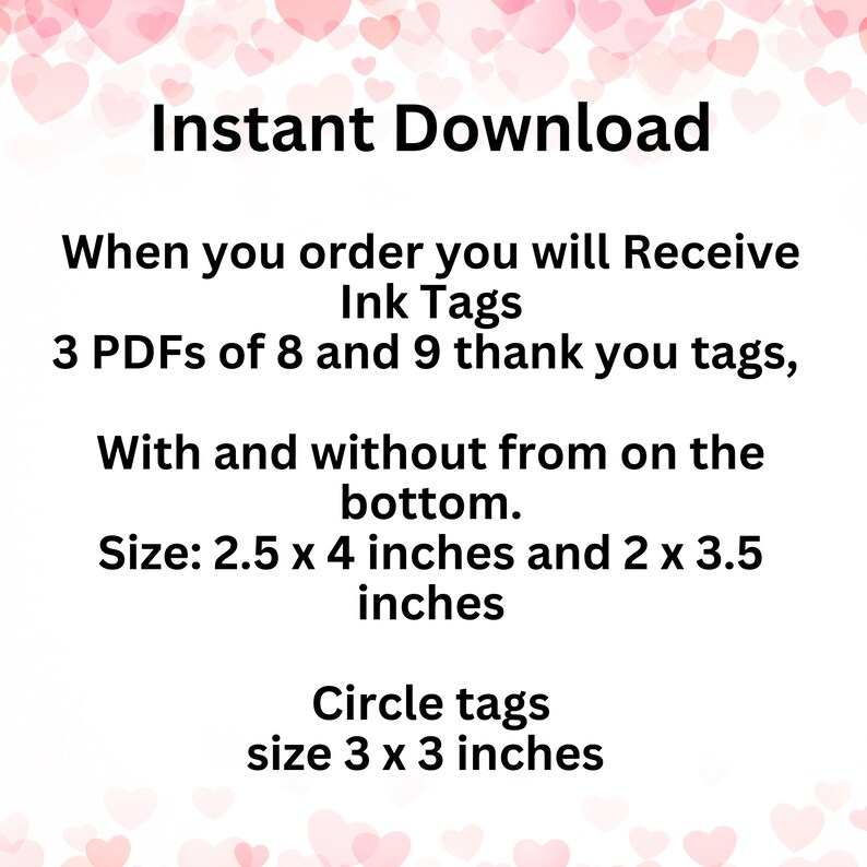 May include: White background with text: "Instant Download." Details include "Ink Tags," "3 PDFs of 8 and 9 thank you tags," and sizes: 2.5 x 4 inches, 2 x 3.5 inches, and 3 x 3 inches. The image has a pink heart border.