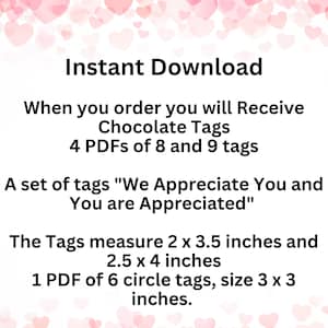 May include: Instant download of printable chocolate tags that say "We Appreciate You and You are Appreciated". The set includes four PDFs with 8 and 9 tags each, measuring 2 x 3.5 inches and 2.5 x 4 inches. There is also one PDF with six circle tags, measuring 3 x 3 inches.