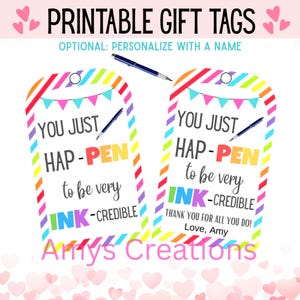 May include: Printable gift tags with colorful borders and text that reads "You just happen to be very ink-credible." The tags have a pen graphic and are from Amy's Creations. Optional personalization.